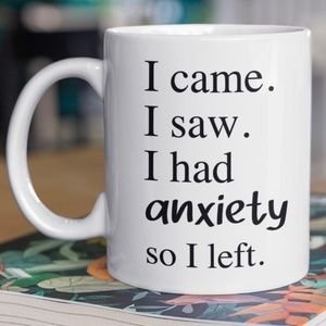 "I Came I Saw I Had Anxiety So I Left..." Funny Ceramic Coffee Mug